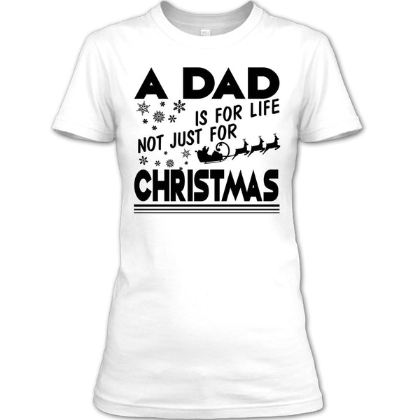 A Dad Is For Life Not For Christmas T Shirt, Dad Merry Christmas T Shirt