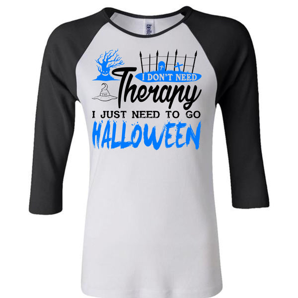 I Don't Need Therapy T Shirt, I Just Need To Go Halloween T Shirt, Awesome T-Shirts