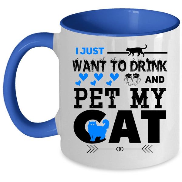My Cat Coffee Mug, I Just Want To Drink Beer And Pet Accent Mug