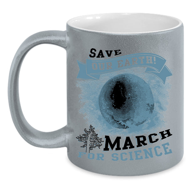 March For Science Coffee Mug, Save Our Earth Accent Mug