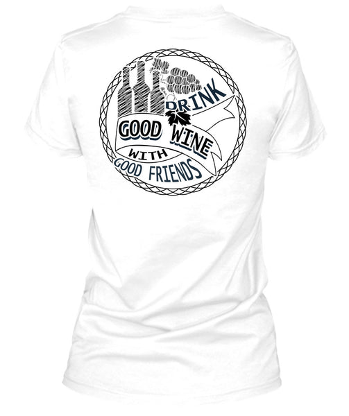 Good Drink Wine With Good Friends T Shirt, I Love Wine T Shirt