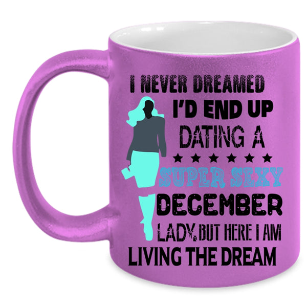Birthday Gift For Mom Coffee Mug, I'd End Up Dating A December Lady Accent Mug