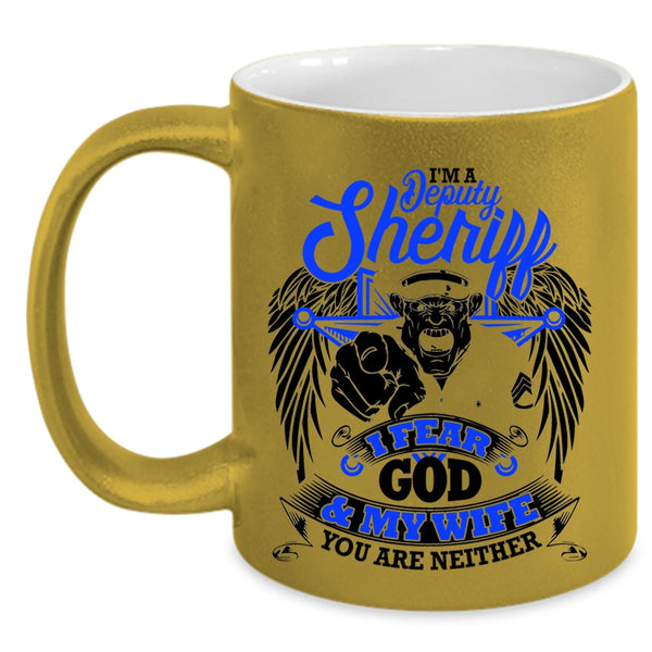 I Fear God And My Wife Coffee Mug, I'm A Deputy Sheriff Accent Mug