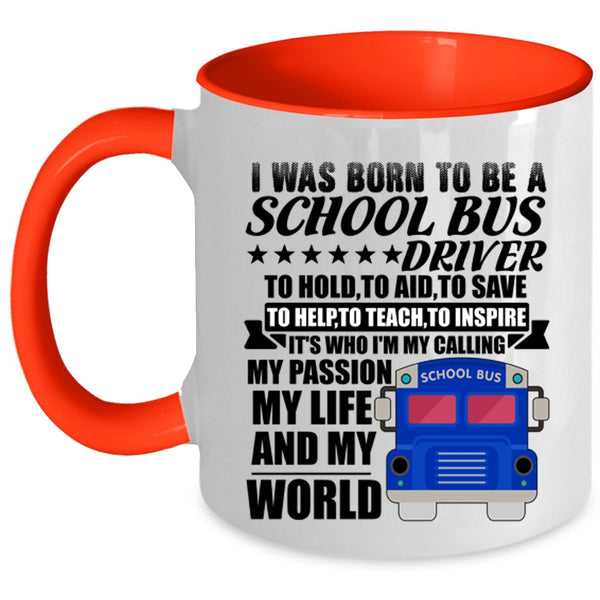 My Life And My World Coffee Mug, I Was Born To Be A School Bus Driver Accent Mug