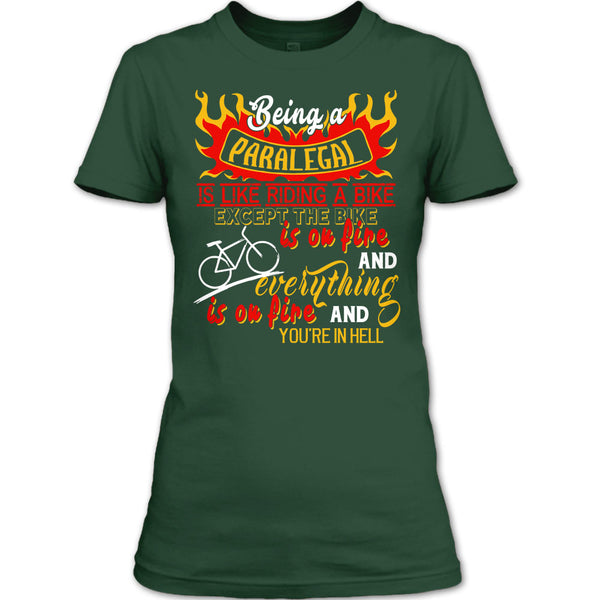 Being A Paralegal Is Like Riding A Bike T Shirt, Except The Bike Is On Fire And Everything T Shirt