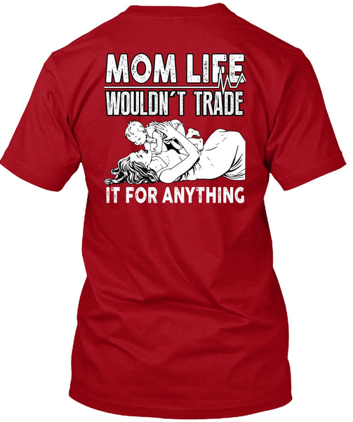 Mom Life Wouldn't Trade T Shirt, Being A Mom T Shirt