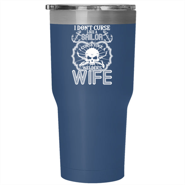I Don't Curse Like A Sailor Tumbler 30 oz Stainless Steel, I Curse Like A Welder's Wife Travel Mug