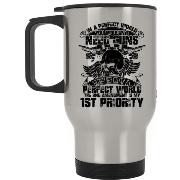 Funny Saying Travel Mug, You Wouldn't Need Guns Mug