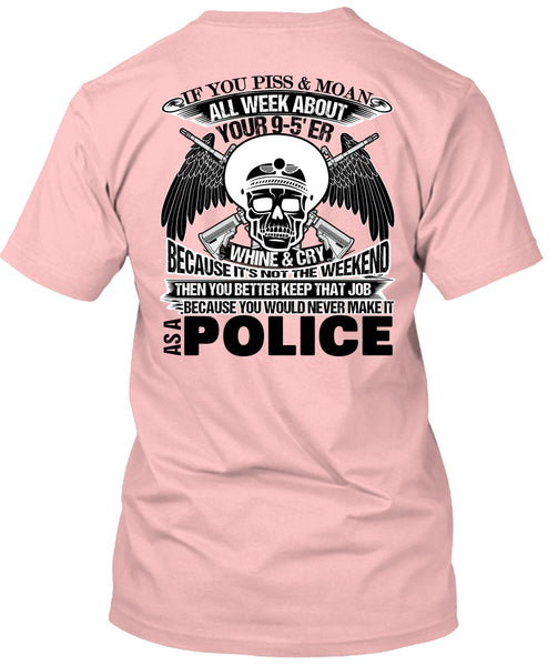 You Would Never Make It As A Police T Shirt, Being A Police T Shirt