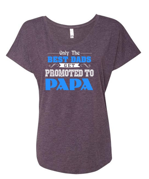 Only The Best Dads Get Promoted To Papa T Shirt, Being A Papa T Shirt, Father's Day T Shirt (Ladies' Triblend Dolman Sleeve)