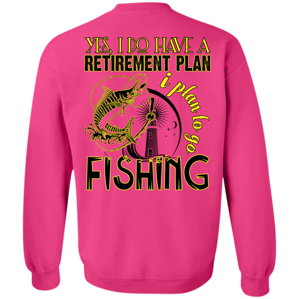 Being A Fisherman T Shirt, I Do Have A Retirement Plan Sweatshirt
