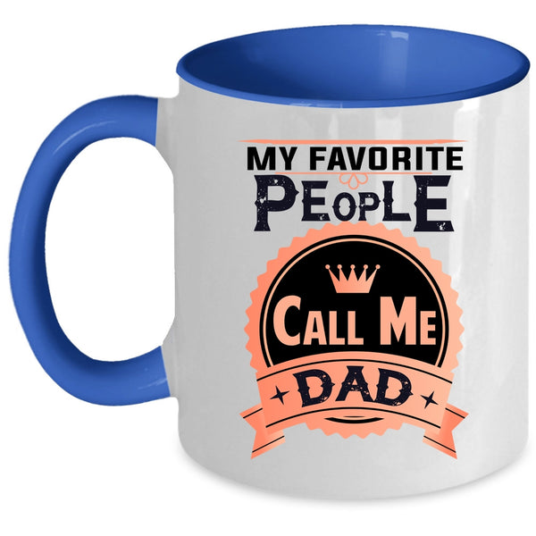 Best Gift For My Dad Coffee Mug, My Favorite People Call Me Dad Accent Mug