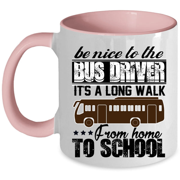 It's A Long Walk From Home To School Coffee Mug, Be Nice To The Bus Driver Accent Mug
