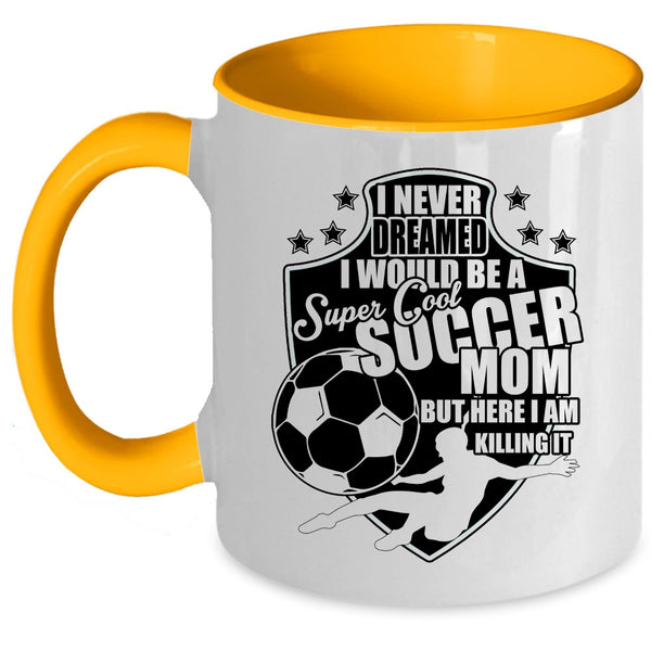 Cool Soccer Mom Coffee Mug, I Would Be A Cool Soccer Mom Accent Mug