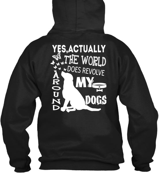 The World Does Revolve Around My Dogs T Shirt, I Love My Life T Shirt