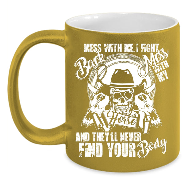 Don't Mess With My Horse Coffee Mug, Cool Gift For Equestrians Coffee Cup