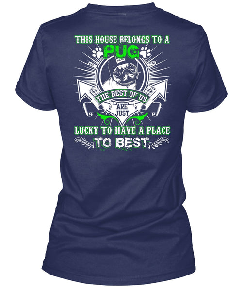 This House Belongs To A Pug T Shirt, Lucky To Have A Place T Shirt