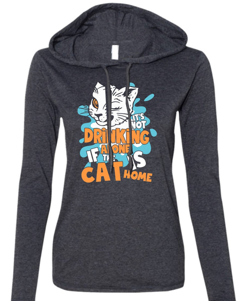 It's Not Drinking Alone T Shirt, The Cat Is Home T Shirt (Anvil Ladies Ringspun Hooded)