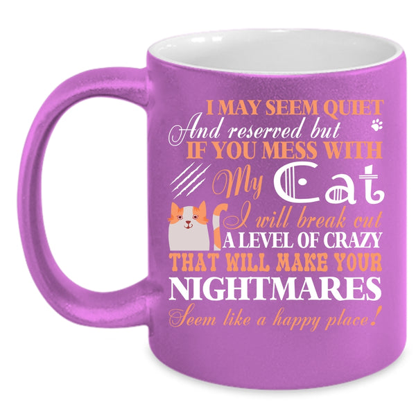 If You Mess With My Cat Coffee Mug, I Will Break Out A Level Of Crazy Coffee Cup