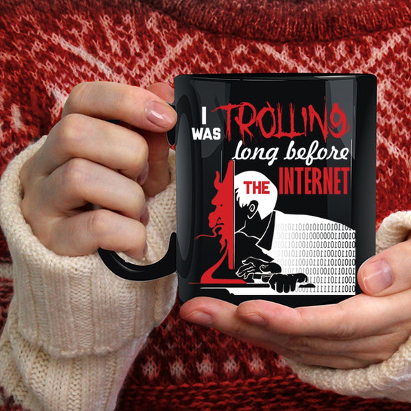 I Was Trolling Long Before The Enternet Coffee Mug, Funny Coffee Cup