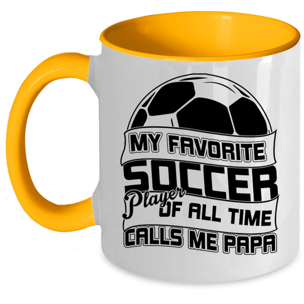 Calls Me Papa Coffee Mug, My Favorite Soccer Player Accent Mug
