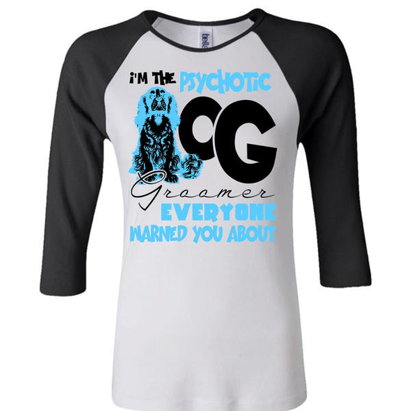 I'm The Psychotic Dog Groomer T Shirt, I Love My Dog T Shirt, Awesome T-Shirts