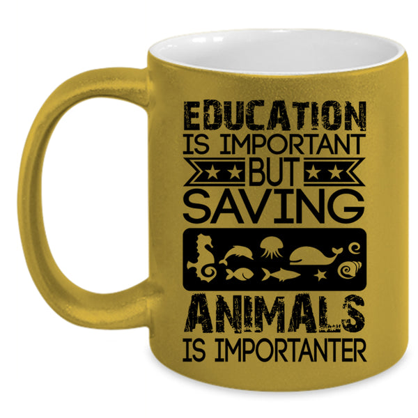 Saving Animals Is Importanter Coffee Mug, Education Is Important Accent Mug