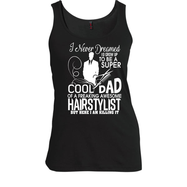 To be A Cool Dad T Shirt, Freaking Awesome Hairstylist Tank Top
