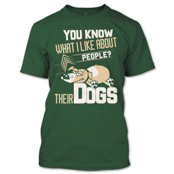 You Know what I Like About People T Shirt, Their Dogs T Shirt