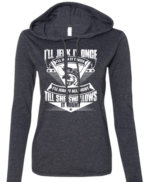 She Swallows It Right T Shirt, Being A Fisher T Shirt (Anvil Ladies Ringspun Hooded)