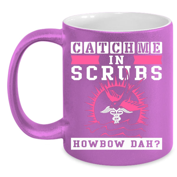 Catch Me In Scrubs Coffee Mug, Awesome Nurses Coffee Cup