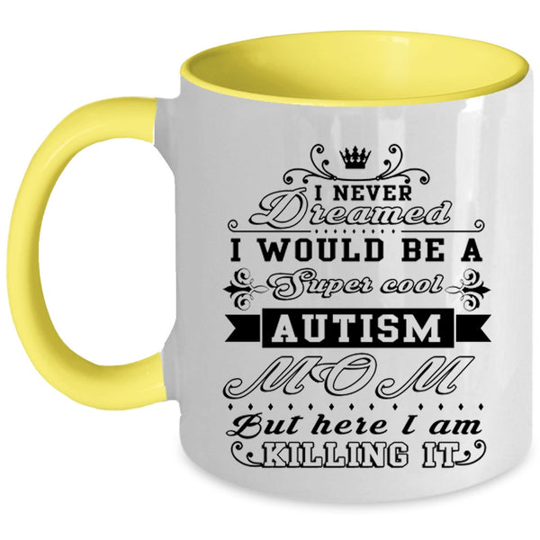 Awesome Autism Mom Coffee Mug, I Would Be A Cool Autism Mom Accent Mug