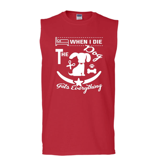 When I Die The Dog Get Everything Shirt, Cool Dog Shirt (Men's Cotton Sleeveless)