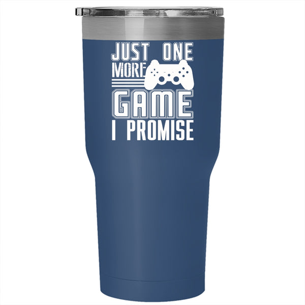 Just One More Game I Promise Tumbler 30 oz Stainless Steel, Cute Gift For Gamers Travel Mug