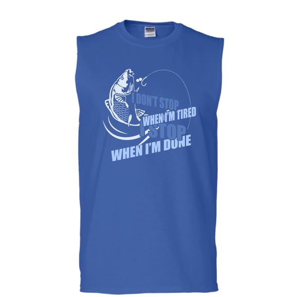 I Don't Stop When I'm Tried T Shirt, I Stop When I'm Done Tank Top (Men's Cotton Sleeveless)