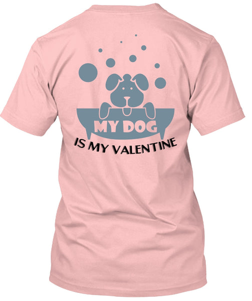 My Dog Is My Valentine T Shirt, I Love Dog T Shirt