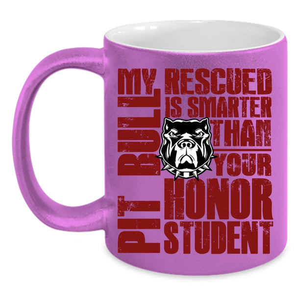 My Rescued Pit Bull Is Smarter Coffee Mug, Funny Pit Bulls Coffee Cup