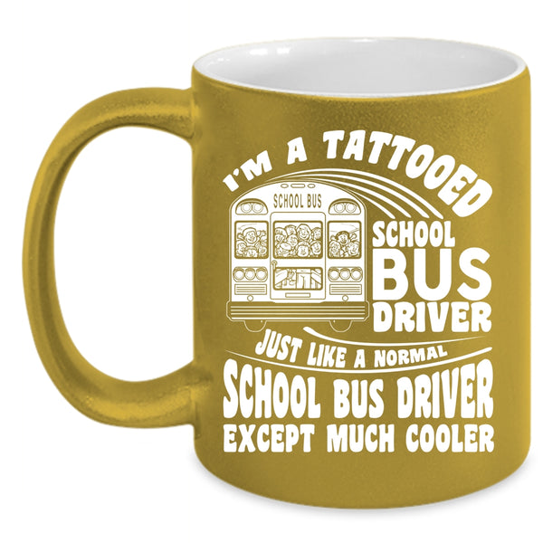 I'm A Tattooed School Bus Driver Coffee Mug, Cool School Bus driver Coffee Cup