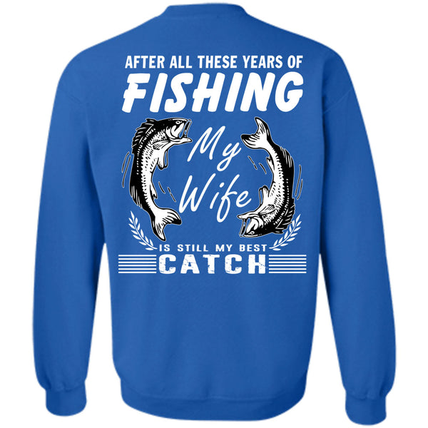 My Wife Is Still My Best Catch T Shirt, Being A Fisherman Sweatshirt