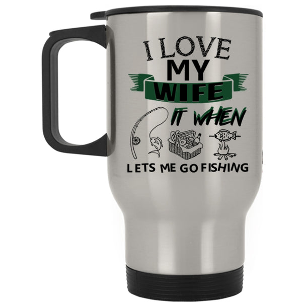 When Lets Me Go Fishing Travel Mug, I Love My Wife Mug