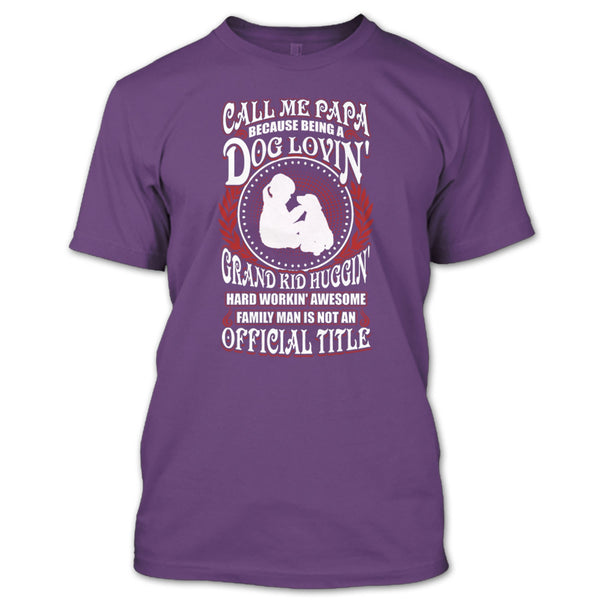 Call Me Papa T Shirt, Being A Dog Loving T Shirt