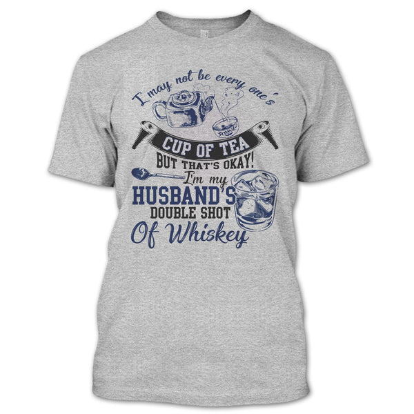 Be Every One's Cup Of Tea T Shirt, Whishey T Shirt