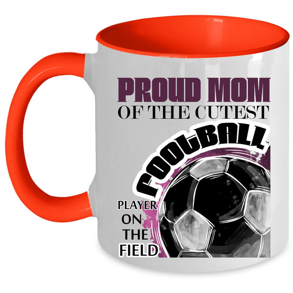Awesome Mom Coffee Mug, Proud Mom Of The Cutest Football Player Accent Mug