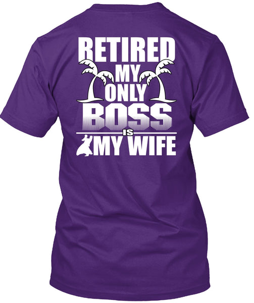 Retired My Only Boss Is My Wife T Shirt, Being A Husband T Shirt