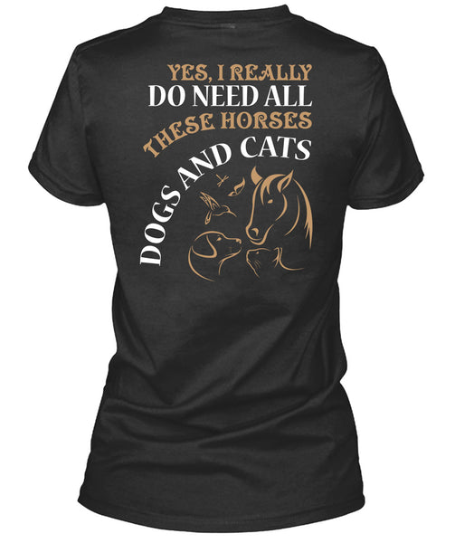I Really Do Need All These Horse T Shirt, Dogs And Cats T Shirt
