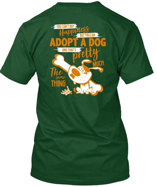 You Can't Buy Happiness T Shirt, You Can Adopt A Dog T Shirt