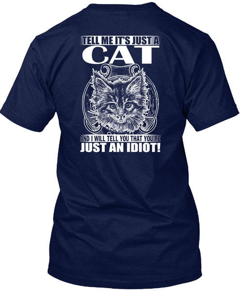 Tell Me It's Just A Cat T Shirt, Just An Idiot T Shirt