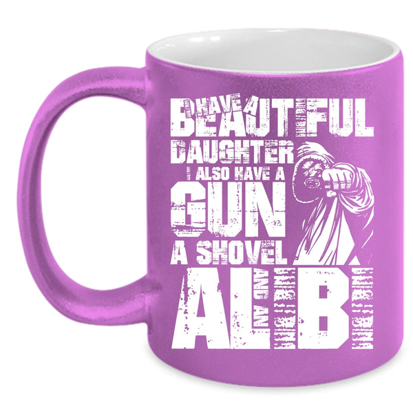 I Have A Beautiful Daughter Coffee Mug, I Also Have A Gun Coffee Cup