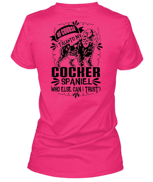 I Talk To My Cocker Spaniel T Shirt, I Love My Dog T Shirt