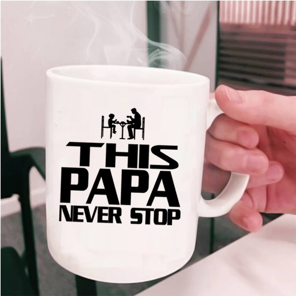 Cool Gift For Papa Coffee Mug, This Papa Never Stop Cup